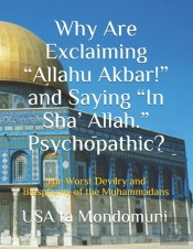 Why Are Exclaiming 'Allahu Akbar!' And Saying 'In Sha' Allah.' Psychopathic?