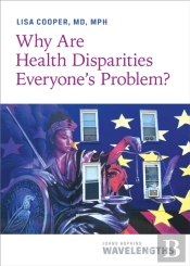 Why Are Health Disparities Everyone'S Problem?