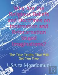 Why Are The Religious Beliefs And Doctrines On Incarnation And Reincarnation Stupid Imaginations?