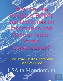 Bertrand.pt - Why Are The Religious Beliefs And Doctrines On Incarnation And Reincarnation Stupid Imaginations?