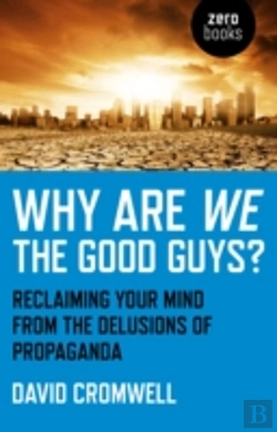 Bertrand.pt - Why Are We The Good Guys? Â€“ Reclaiming Your Mind From The Delusions Of Propaganda