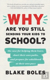 Why Are You Still Sending Your Kids To School?