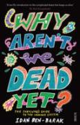 Why Aren'T We Dead Yet?