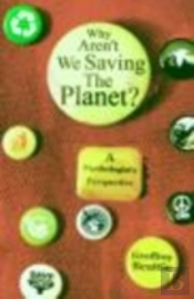 Why Aren'T We Saving The Planet?