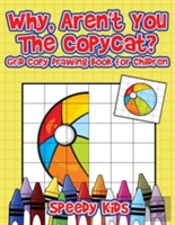 Why, Aren'T You The Copycat? Grid Copy Drawing Book For Children