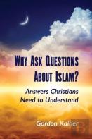 Why Ask Questions About Islam?: Answers Christians Need To Understand