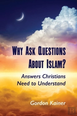 Bertrand.pt - Why Ask Questions About Islam?: Answers Christians Need To Understand