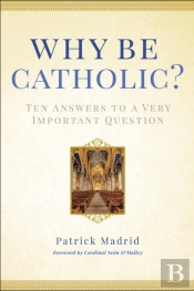 Why Be Catholic?