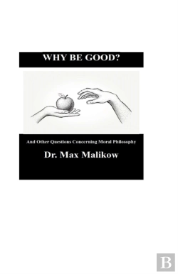 Bertrand.pt - Why Be Good? And Other Questions Concerning Moral Philosophy
