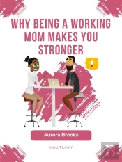 Why Being A Working Mom Makes You Stronger