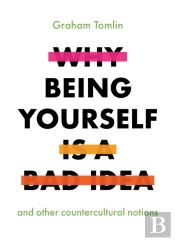 Why Being Yourself Is A Bad Idea