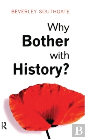 Why Bother With History?