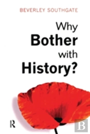 Why Bother With History?