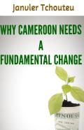 Why Cameroon Needs A Fundamental Change