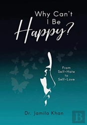 Why Can'T I Be Happy-From Self-Hate To Self-Love