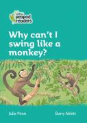 Why Can'T I Swing Like A Monkey?
