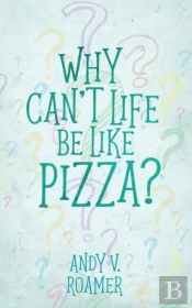 Why Can'T Life Be Like Pizza?