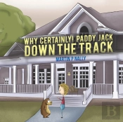 Why Certainly! Paddy Jack Down The Track