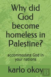 Why Did God Become Homeless In Palestine?