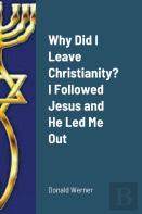 Why Did I Leave Christianity? I Followed Jesus And He Led Me Out