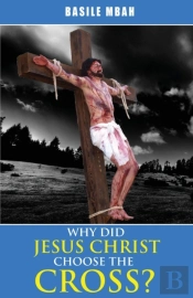 Why Did Jesus Christ Choose The Cross?