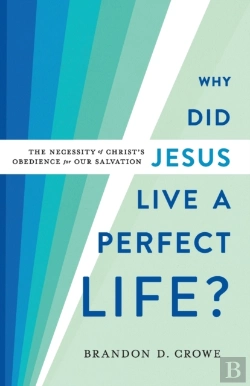 Bertrand.pt - Why Did Jesus Live A Perfect Life? Â€“ The Necessity Of Christ`S Obedience For Our Salvation