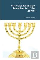 Why Did Jesus Say, Salvation Is Of The Jews?