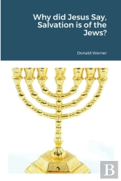 Why Did Jesus Say, Salvation Is Of The Jews?