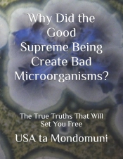 Why Did The Good Supreme Being Create Bad Microorganism?