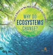 Why Do Ecosystems Change? Impact Of Natural And Man-Made Influences To The Environment | Eco Systems Books Grade 3 | Children'S Biology Books