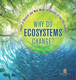 Bertrand.pt - Why Do Ecosystems Change? Impact Of Natural And Man-Made Influences To The Environment | Eco Systems Books Grade 3 | Children'S Biology Books