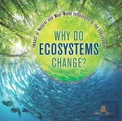 Why Do Ecosystems Change? Impact Of Natural And Man-Made Influences To The Environment | Eco Systems Books Grade 3 | Children'S Biology Books