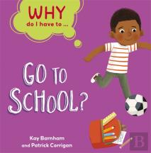 Why Do I Have To ...: Go To School?