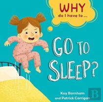 Why Do I Have To ...: Go To Sleep?