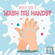 Why Do I Wash My Hands?