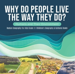 Bertrand.pt - Why Do People Live The Way They Do? Humans And Their Environment Human Geography For Kids Grade 3 Children'S Geography & Cultures Books