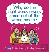 Why Do The Right Words Always Come Out Of The Wrong Mouth?