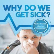 Why Do We Get Sick? Conditions That Contribute To Disease Grade 5 | Children'S Health Books