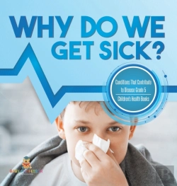 Bertrand.pt - Why Do We Get Sick? Conditions That Contribute To Disease Grade 5 | Children'S Health Books