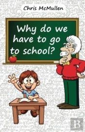 Why Do We Have To Go To School?