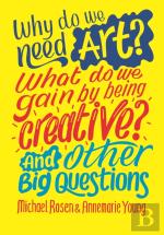 Why Do We Need Art? What Do We Gain By Being Creative? And Other Big Questions