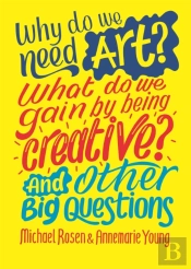 Why Do We Need Art? What Do We Gain By Being Creative? And Other Big Questions