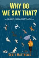 Why Do We Say That? 101 Idioms, Phrases, Sayings & Facts! A Brief History On Where They Come From!