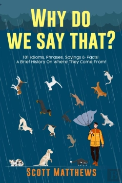 Bertrand.pt - Why Do We Say That? 101 Idioms, Phrases, Sayings & Facts! A Brief History On Where They Come From!