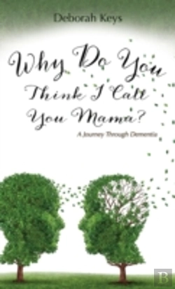 Bertrand.pt - Why Do You Think I Call You Mama? A Journey Through Dementia