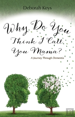 Bertrand.pt - Why Do You Think I Call You Mama? A Journey Through Dementia
