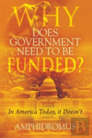 Why Does Government Need To Be Funded? In America Today, It Doesn'T