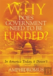 Why Does Government Need To Be Funded? In America Today, It Doesn'T