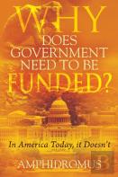 Why Does Government Need To Be Funded? In America Today, It Doesn'T