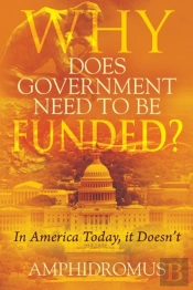Why Does Government Need To Be Funded? In America Today, It Doesn'T